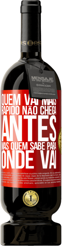 49,95 € Envio grátis | Vinho tinto Edição Premium MBS® Reserva Quem vai mais rápido não chega antes, mas quem sabe para onde vai Etiqueta Vermelha. Etiqueta personalizável Reserva 12 Meses Colheita 2016 Tempranillo