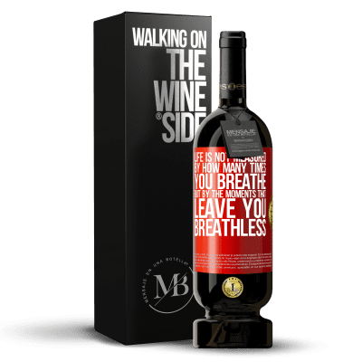 «Life is not measured by how many times you breathe but by the moments that leave you breathless» Premium Edition MBS® Reserve