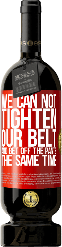 49,95 € 免费送货 | 红酒 高级版 MBS® 预订 我们不能同时束紧皮带并降低裤子 红色标签. 可自定义的标签 预订 12 个月 收成 2016 Tempranillo