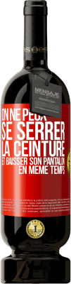 49,95 € Envoi gratuit | Vin rouge Édition Premium MBS® Réserve On ne peux se serrer la ceinture et baisser son pantalon en même temps Étiquette Rouge. Étiquette personnalisable Réserve 12 Mois Récolte 2015 Tempranillo