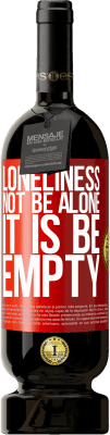 49,95 € Free Shipping | Red Wine Premium Edition MBS® Reserve Loneliness not be alone, it is be empty Red Label. Customizable label Reserve 12 Months Harvest 2015 Tempranillo