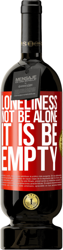 49,95 € Free Shipping | Red Wine Premium Edition MBS® Reserve Loneliness not be alone, it is be empty Red Label. Customizable label Reserve 12 Months Harvest 2013 Tempranillo