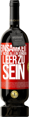 49,95 € Kostenloser Versand | Rotwein Premium Ausgabe MBS® Reserve Einsamkeit ist nicht allein sondern leer zu sein Rote Markierung. Anpassbares Etikett Reserve 12 Monate Ernte 2016 Tempranillo