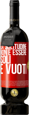 49,95 € Spedizione Gratuita | Vino rosso Edizione Premium MBS® Riserva La solitudine non è essere soli, è vuoti Etichetta Rossa. Etichetta personalizzabile Riserva 12 Mesi Raccogliere 2015 Tempranillo