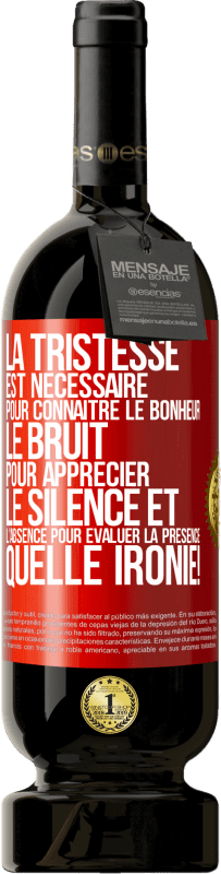 49,95 € Envoi gratuit | Vin rouge Édition Premium MBS® Réserve La tristesse est nécessaire pour connaître le bonheur, le bruit pour apprécier le silence et l'absence pour évaluer la présence. Étiquette Rouge. Étiquette personnalisable Réserve 12 Mois Récolte 2015 Tempranillo