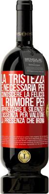 49,95 € Spedizione Gratuita | Vino rosso Edizione Premium MBS® Riserva La tristezza è necessaria per conoscere la felicità, il rumore per apprezzare il silenzio e l'assenza per valutare la Etichetta Rossa. Etichetta personalizzabile Riserva 12 Mesi Raccogliere 2014 Tempranillo