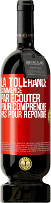 49,95 € Envoi gratuit | Vin rouge Édition Premium MBS® Réserve La tolérance commence par écouter pour comprendre, pas pour répondre Étiquette Rouge. Étiquette personnalisable Réserve 12 Mois Récolte 2016 Tempranillo