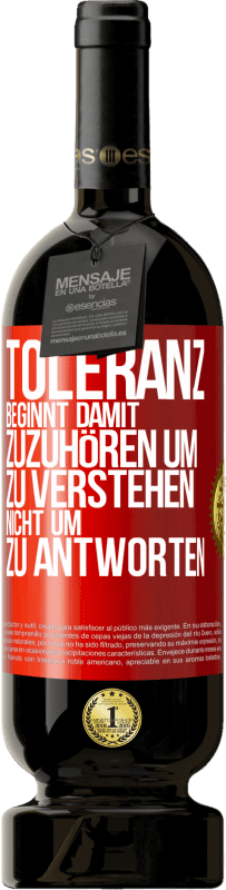 49,95 € Kostenloser Versand | Rotwein Premium Ausgabe MBS® Reserve Toleranz beginnt damit, zuzuhören um zu verstehen, nicht um zu antworten Rote Markierung. Anpassbares Etikett Reserve 12 Monate Ernte 2015 Tempranillo