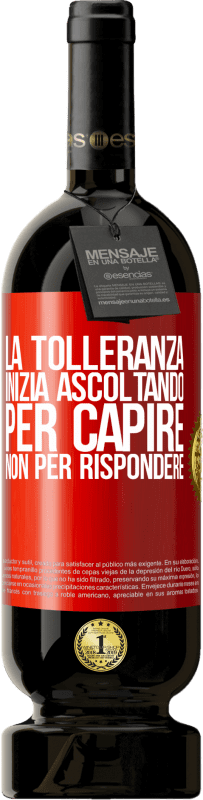 49,95 € Spedizione Gratuita | Vino rosso Edizione Premium MBS® Riserva La tolleranza inizia ascoltando per capire, non per rispondere Etichetta Rossa. Etichetta personalizzabile Riserva 12 Mesi Raccogliere 2015 Tempranillo