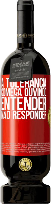 49,95 € Envio grátis | Vinho tinto Edição Premium MBS® Reserva A tolerância começa ouvindo entender, não responder Etiqueta Vermelha. Etiqueta personalizável Reserva 12 Meses Colheita 2015 Tempranillo