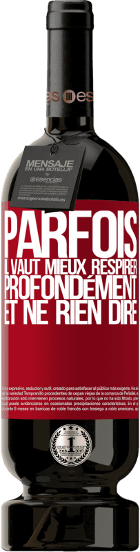 49,95 € Envoi gratuit | Vin rouge Édition Premium MBS® Réserve Parfois, il vaut mieux respirer profondément et ne rien dire Étiquette Rouge. Étiquette personnalisable Réserve 12 Mois Récolte 2015 Tempranillo