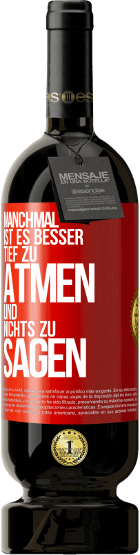 49,95 € Kostenloser Versand | Rotwein Premium Ausgabe MBS® Reserve Manchmal ist es besser, tief zu atmen und nichts zu sagen Rote Markierung. Anpassbares Etikett Reserve 12 Monate Ernte 2016 Tempranillo