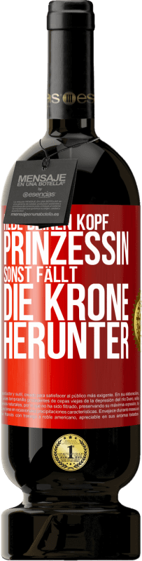 49,95 € Kostenloser Versand | Rotwein Premium Ausgabe MBS® Reserve Hebe deinen Kopf, Prinzessin. Sonst fällt die Krone herunter Rote Markierung. Anpassbares Etikett Reserve 12 Monate Ernte 2015 Tempranillo