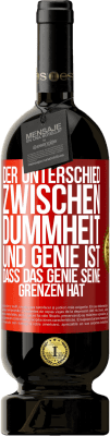 49,95 € Kostenloser Versand | Rotwein Premium Ausgabe MBS® Reserve Der Unterschied zwischen Dummheit und Genie ist, dass das Genie seine Grenzen hat Rote Markierung. Anpassbares Etikett Reserve 12 Monate Ernte 2016 Tempranillo