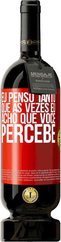 49,95 € Envio grátis | Vinho tinto Edição Premium MBS® Reserva Eu penso tanto que às vezes eu acho que você percebe Etiqueta Vermelha. Etiqueta personalizável Reserva 12 Meses Colheita 2015 Tempranillo