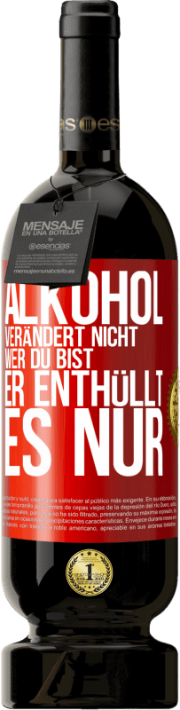 49,95 € Kostenloser Versand | Rotwein Premium Ausgabe MBS® Reserve Alkohol verändert nicht, wer du bist. Er enthüllt es nur Rote Markierung. Anpassbares Etikett Reserve 12 Monate Ernte 2015 Tempranillo