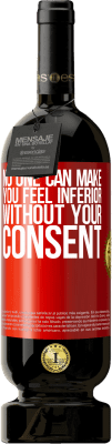 49,95 € Free Shipping | Red Wine Premium Edition MBS® Reserve No one can make you feel inferior without your consent Red Label. Customizable label Reserve 12 Months Harvest 2016 Tempranillo