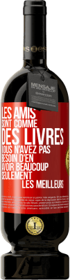 49,95 € Envoi gratuit | Vin rouge Édition Premium MBS® Réserve Les amis sont comme des livres. Vous n'avez pas besoin d'en avoir beaucoup, seulement les meilleurs Étiquette Rouge. Étiquette personnalisable Réserve 12 Mois Récolte 2015 Tempranillo