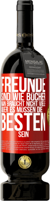 49,95 € Kostenloser Versand | Rotwein Premium Ausgabe MBS® Reserve Freunde sind wie Bücher. Man braucht nicht viele, aber es müssen die Besten sein Rote Markierung. Anpassbares Etikett Reserve 12 Monate Ernte 2015 Tempranillo