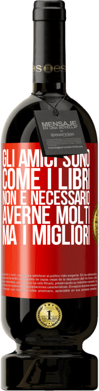 49,95 € Spedizione Gratuita | Vino rosso Edizione Premium MBS® Riserva Gli amici sono come i libri. Non è necessario averne molti, ma i migliori Etichetta Rossa. Etichetta personalizzabile Riserva 12 Mesi Raccogliere 2016 Tempranillo