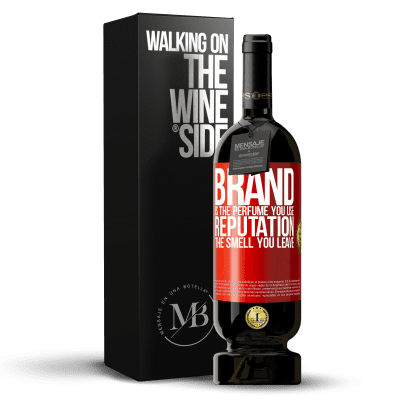 «Brand is the perfume you use. Reputation, the smell you leave» Premium Edition MBS® Reserva