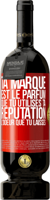 49,95 € Envoi gratuit | Vin rouge Édition Premium MBS® Réserve Ta marque est le parfum que tu utilises. Ta réputation l'odeur que tu laisses Étiquette Rouge. Étiquette personnalisable Réserve 12 Mois Récolte 2015 Tempranillo