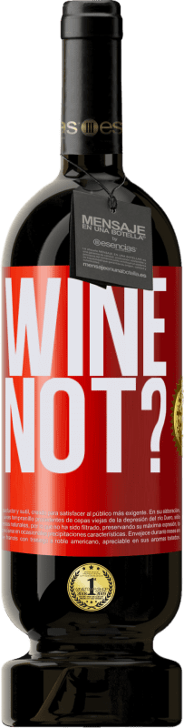 49,95 € Envío gratis | Vino Tinto Edición Premium MBS® Reserva Wine not? Etiqueta Roja. Etiqueta personalizable Reserva 12 Meses Cosecha 2014 Tempranillo