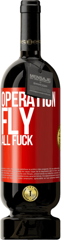 49,95 € Free Shipping | Red Wine Premium Edition MBS® Reserve Operation fly ... all fuck Red Label. Customizable label Reserve 12 Months Harvest 2015 Tempranillo