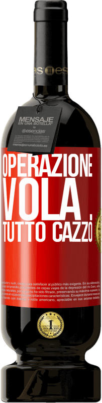 49,95 € Spedizione Gratuita | Vino rosso Edizione Premium MBS® Riserva Operazione vola ... tutto cazzo Etichetta Rossa. Etichetta personalizzabile Riserva 12 Mesi Raccogliere 2015 Tempranillo