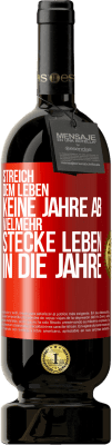 49,95 € Kostenloser Versand | Rotwein Premium Ausgabe MBS® Reserve Streich dem Leben keine Jahre ab, vielmehr stecke Leben in die Jahre Rote Markierung. Anpassbares Etikett Reserve 12 Monate Ernte 2015 Tempranillo