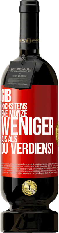 49,95 € Kostenloser Versand | Rotwein Premium Ausgabe MBS® Reserve Gib höchstens eine Münze weniger aus als du verdienst Rote Markierung. Anpassbares Etikett Reserve 12 Monate Ernte 2016 Tempranillo