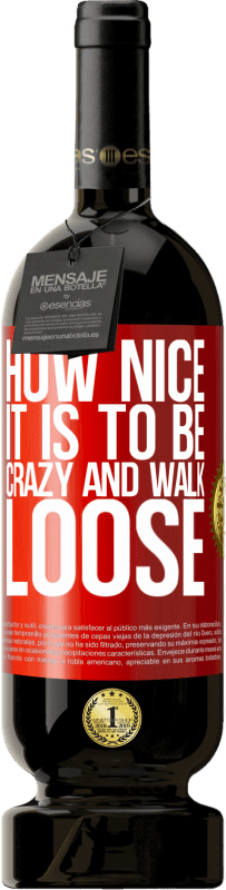 49,95 € Free Shipping | Red Wine Premium Edition MBS® Reserve How nice it is to be crazy and walk loose Red Label. Customizable label Reserve 12 Months Harvest 2016 Tempranillo