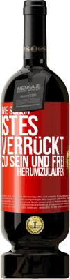49,95 € Kostenloser Versand | Rotwein Premium Ausgabe MBS® Reserve Wie schön ist es, verrückt zu sein und frei herumzulaufen Rote Markierung. Anpassbares Etikett Reserve 12 Monate Ernte 2016 Tempranillo