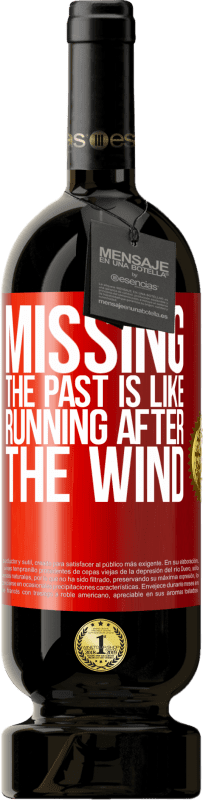 49,95 € Free Shipping | Red Wine Premium Edition MBS® Reserve Missing the past is like running after the wind Red Label. Customizable label Reserve 12 Months Harvest 2014 Tempranillo