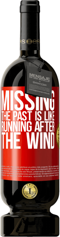 49,95 € Free Shipping | Red Wine Premium Edition MBS® Reserve Missing the past is like running after the wind Red Label. Customizable label Reserve 12 Months Harvest 2015 Tempranillo