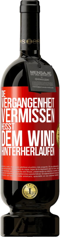 49,95 € Kostenloser Versand | Rotwein Premium Ausgabe MBS® Reserve Die Vergangenheit vermissen, heißt dem Wind hinterherlaufen Rote Markierung. Anpassbares Etikett Reserve 12 Monate Ernte 2014 Tempranillo