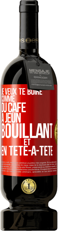 49,95 € Envoi gratuit | Vin rouge Édition Premium MBS® Réserve Je veux te boire comme du café. À jeun, bouillant et en tête-à-tête Étiquette Rouge. Étiquette personnalisable Réserve 12 Mois Récolte 2015 Tempranillo