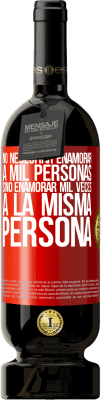 49,95 € Envío gratis | Vino Tinto Edición Premium MBS® Reserva No necesitar enamorar a mil personas, sino enamorar mil veces a la misma persona Etiqueta Roja. Etiqueta personalizable Reserva 12 Meses Cosecha 2015 Tempranillo