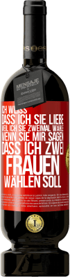 49,95 € Kostenloser Versand | Rotwein Premium Ausgabe MBS® Reserve Ich weiß, dass ich sie liebe, weil ich sie zweimal wähle, wenn sie mir sagen, dass ich zwei Frauen wählen soll Rote Markierung. Anpassbares Etikett Reserve 12 Monate Ernte 2015 Tempranillo