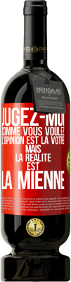 49,95 € Envoi gratuit | Vin rouge Édition Premium MBS® Réserve Jugez-moi comme vous voulez. L'opinion est la vôtre mais la réalité est la mienne Étiquette Rouge. Étiquette personnalisable Réserve 12 Mois Récolte 2015 Tempranillo