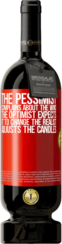 49,95 € Free Shipping | Red Wine Premium Edition MBS® Reserve The pessimist complains about the wind The optimist expects it to change The realist adjusts the candles Red Label. Customizable label Reserve 12 Months Harvest 2015 Tempranillo