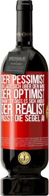 49,95 € Kostenloser Versand | Rotwein Premium Ausgabe MBS® Reserve Der Pessimist beklagt sich über den Wind, der Optimist erwartet, dass es sich ändert, der Realist passt die Segel an Rote Markierung. Anpassbares Etikett Reserve 12 Monate Ernte 2015 Tempranillo