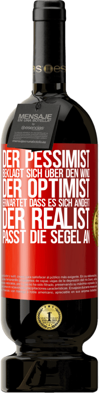 49,95 € Kostenloser Versand | Rotwein Premium Ausgabe MBS® Reserve Der Pessimist beklagt sich über den Wind, der Optimist erwartet, dass es sich ändert, der Realist passt die Segel an Rote Markierung. Anpassbares Etikett Reserve 12 Monate Ernte 2015 Tempranillo