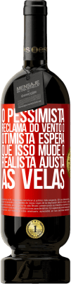 49,95 € Envio grátis | Vinho tinto Edição Premium MBS® Reserva O pessimista reclama do vento o otimista espera que isso mude o realista ajusta as velas Etiqueta Vermelha. Etiqueta personalizável Reserva 12 Meses Colheita 2016 Tempranillo