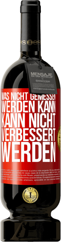 49,95 € Kostenloser Versand | Rotwein Premium Ausgabe MBS® Reserve Was nicht gemessen werden kann, kann nicht verbessert werden Rote Markierung. Anpassbares Etikett Reserve 12 Monate Ernte 2015 Tempranillo