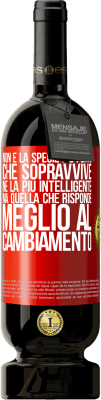 49,95 € Spedizione Gratuita | Vino rosso Edizione Premium MBS® Riserva Non è la specie più forte che sopravvive, né la più intelligente, ma quella che risponde meglio al cambiamento Etichetta Rossa. Etichetta personalizzabile Riserva 12 Mesi Raccogliere 2014 Tempranillo