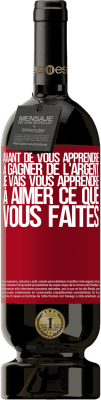 49,95 € Envoi gratuit | Vin rouge Édition Premium MBS® Réserve Avant de vous apprendre à gagner de l'argent, je vais vous apprendre à aimer ce que vous faites Étiquette Rouge. Étiquette personnalisable Réserve 12 Mois Récolte 2015 Tempranillo