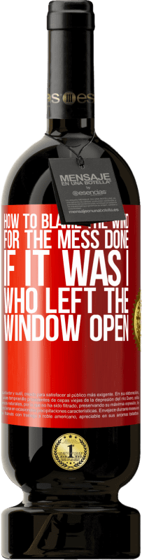 49,95 € Free Shipping | Red Wine Premium Edition MBS® Reserve How to blame the wind for the mess done, if it was I who left the window open Red Label. Customizable label Reserve 12 Months Harvest 2015 Tempranillo