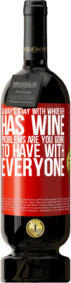 49,95 € Free Shipping | Red Wine Premium Edition MBS® Reserve Always stay with whoever has wine. Problems are you going to have with everyone Red Label. Customizable label Reserve 12 Months Harvest 2016 Tempranillo