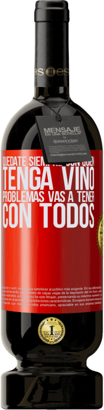 49,95 € Envío gratis | Vino Tinto Edición Premium MBS® Reserva Quédate siempre con quien tenga vino. Problemas vas a tener con todos Etiqueta Roja. Etiqueta personalizable Reserva 12 Meses Cosecha 2015 Tempranillo